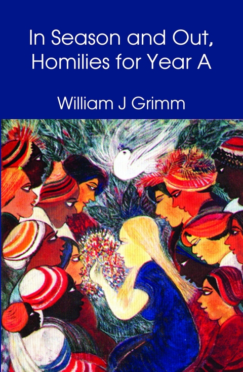 In Season and Out, Homilies for Year A -  William Grimm