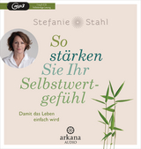 So stärken Sie Ihr Selbstwertgefühl - Stefanie Stahl