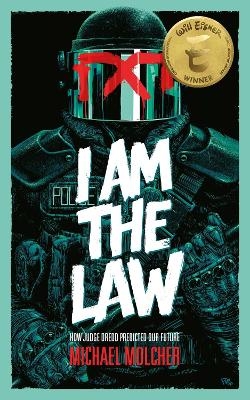 I am the Law: How Judge Dredd Predicted Our Future - Michael Molcher