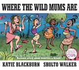 Where the Wild Mums Are -  Katie Blackburn