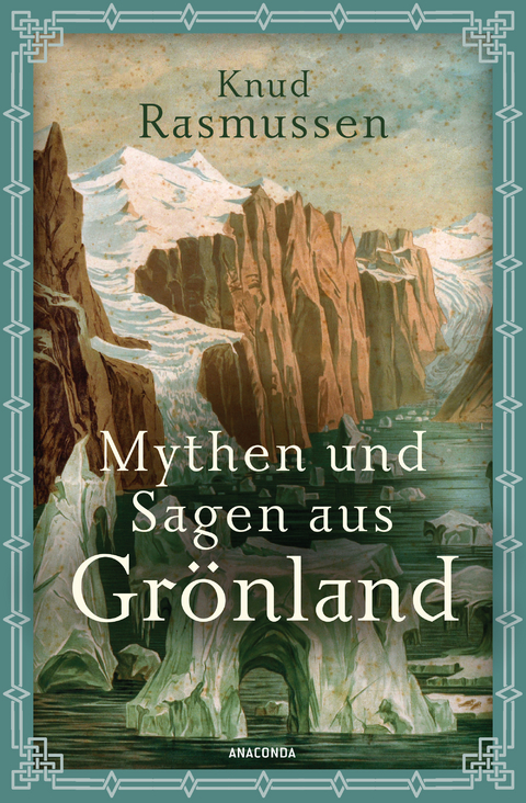Mythen und Sagen aus Gr&ouml;nland - Knud Rasmussen