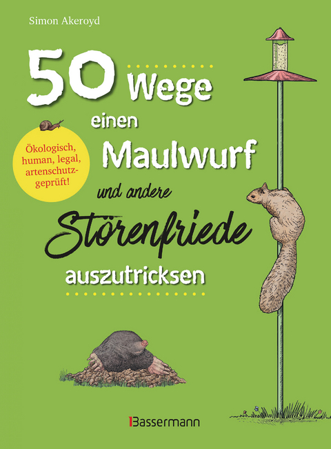 50 Wege, einen Maulwurf und andere St&ouml;renfriede auszutricksen. &Ouml;kologisch, human, legal, artenschutzgepr&uuml;ft! - Simon Akeroyd