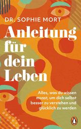 Anleitung f&uuml;r dein Leben - Dr. Sophie Mort