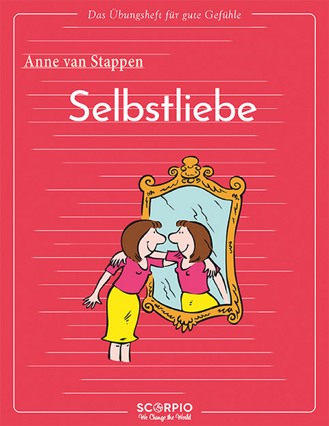 Das &Uuml;bungsheft f&uuml;r gute Gef&uuml;hle &ndash; Selbstliebe - Anne Van Stappen