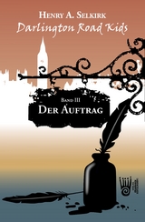 Der Auftrag - Darlington Road Kids, Band 3 - Henry A. Selkirk
