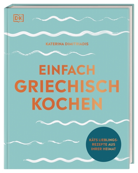 Einfach griechisch kochen - Katerina Dimitriadis