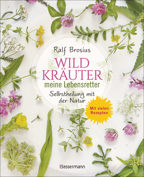 Wildkr&auml;uter - meine Lebensretter. Selbstheilung mit der Natur - Ralf Brosius