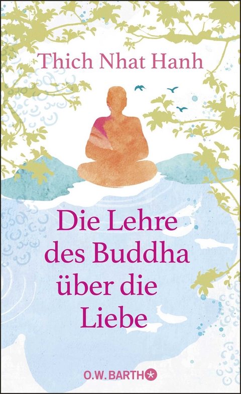 Die Lehre des Buddha über die Liebe -  Thich Nhat Hanh