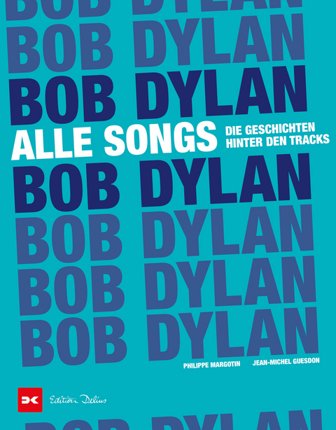 Bob Dylan - Alle Songs - Philippe Margotin, Jean-Michel Guesdon