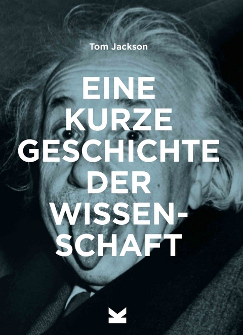 Eine kurze Geschichte der Wissenschaft - Tom Jackson