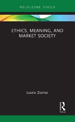 Ethics, Meaning, and Market Society - Laszlo Zsolnai