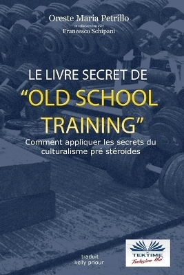Le livre secret de l'entra&icirc;nement Old School - Francesco Schipani, Oreste Maria Petrillo