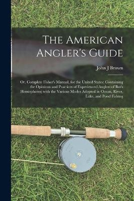The American Angler's Guide; or, Complete Fisher's Manual, for the United States