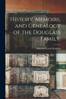 History, Memoirs, and Genealogy of the Douglass Family.