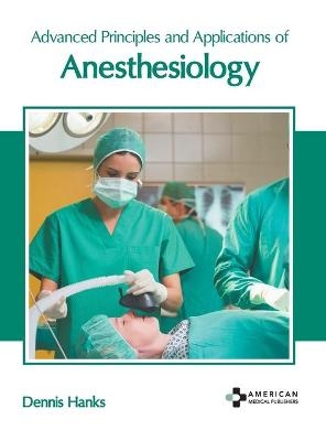 Advanced Principles and Applications of Anesthesiology - 