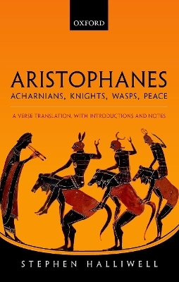 Aristophanes: Acharnians, Knights, Wasps, Peace - Stephen Halliwell