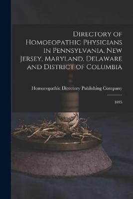 Directory of Homoeopathic Physicians in Pennsylvania, New Jersey, Maryland, Delaware and District of Columbia