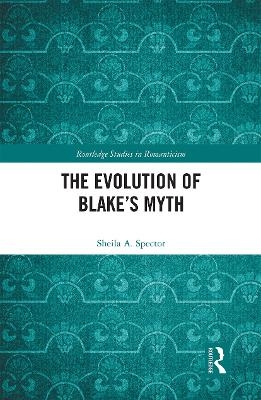 The Evolution of Blake&rsquo;s Myth - Sheila Spector