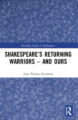 Shakespeare’s Returning Warriors – and Ours
