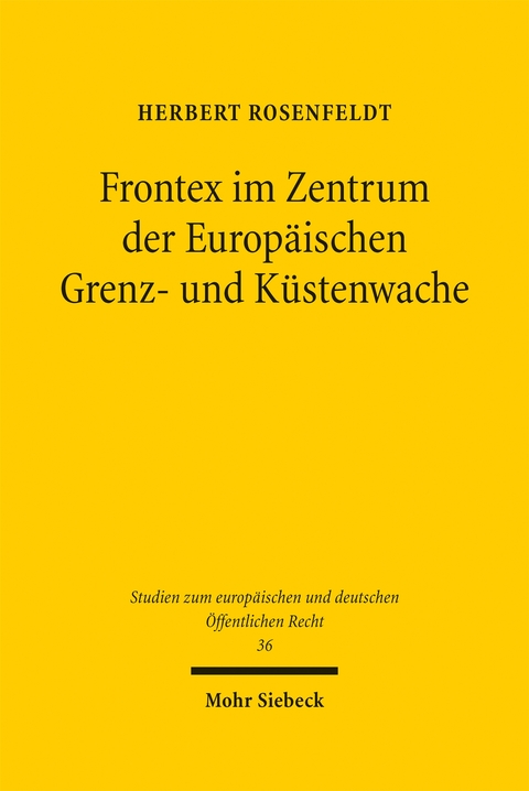 Frontex im Zentrum der Europ&auml;ischen Grenz- und K&uuml;stenwache - Herbert Rosenfeldt
