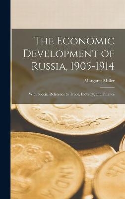 The Economic Development of Russia, 1905-1914 - Margaret 1896- Miller