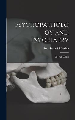 Psychopathology and Psychiatry - Ivan Petrovich 1849-1936 Pavlov