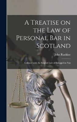 A Treatise on the Law of Personal Bar in Scotland - John 1846-1922 Rankine