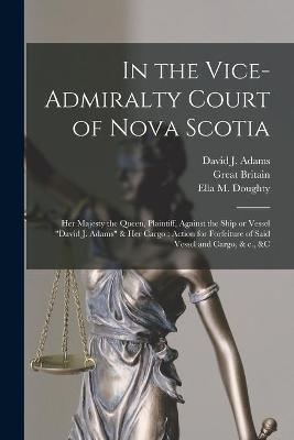 In the Vice-Admiralty Court of Nova Scotia [microform]