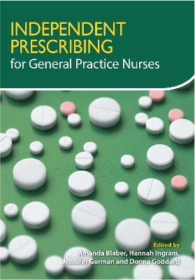 Independent Prescribing for General Practice Nurses - Amanda Blaber, Hannah Morris, Jennifer Gorman, Donna Goddard