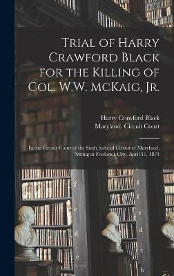 Trial of Harry Crawford Black for the Killing of Col. W.W. McKaig, Jr.