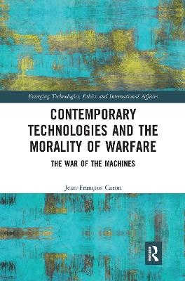 Contemporary Technologies and the Morality of Warfare - Jean-Fran&ccedil;ois Caron