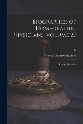 Biographies of Homeopathic Physicians, Volume 27