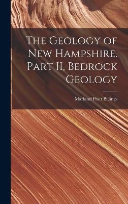 The Geology of New Hampshire. Part II, Bedrock Geology - Marland Pratt 1902- Billings