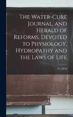 The Water-cure Journal, and Herald of Reforms, Devoted to Physiology, Hydropathy and the Laws of Life; 17, (1854)