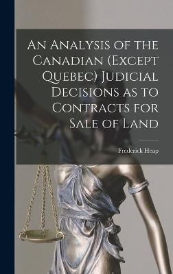An Analysis of the Canadian (except Quebec) Judicial Decisions as to Contracts for Sale of Land - Frederick Heap