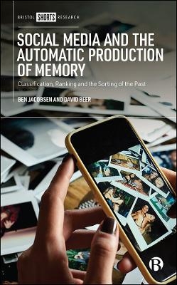 Social Media and the Automatic Production of Memory - Ben Jacobsen, David Beer