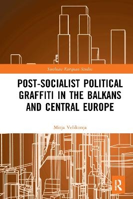 Post-Socialist Political Graffiti in the Balkans and Central Europe