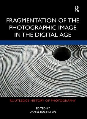 Fragmentation of the Photographic Image in the Digital Age - 