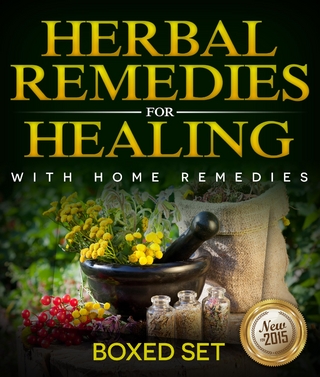 Herbal Remedies For Healing With Home Remedies: 3 Books In 1 Boxed Set