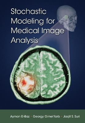 Stochastic Modeling for Medical Image Analysis - Ayman El-Baz, Georgy Gimel&rsquo;farb, Jasjit S. Suri