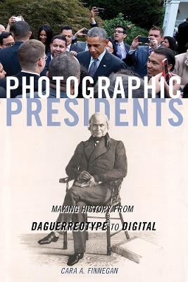 Photographic Presidents - Cara A. Finnegan