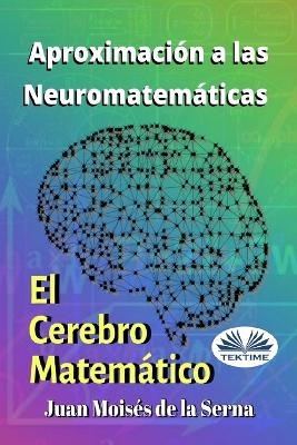 Aproximaci&oacute;n A Las Neuromatem&aacute;ticas -  Juan Mois&eacute;s De La Serna
