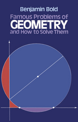 Famous Problems of Geometry and How to Solve Them -  Benjamin Bold