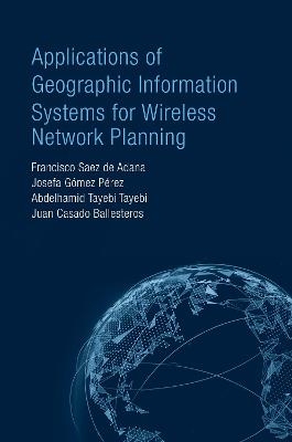 Applications of Geographic Information Systems for Wireless Network Planning - Francisco Saez De Adana, Josefa G&oacute;mez P&eacute;rez, Abdelhamid Tayebi Tayebi, Juan Casado Ballesteros