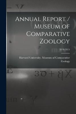 Annual Report / Museum of Comparative Zoology; 2014-2015 - 