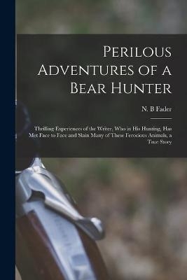 Perilous Adventures of a Bear Hunter [microform] - 
