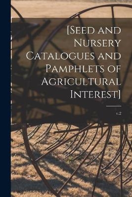 [Seed and Nursery Catalogues and Pamphlets of Agricultural Interest]; v.2