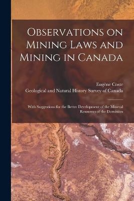 Observations on Mining Laws and Mining in Canada [microform]