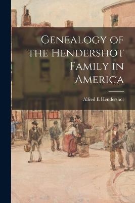 Genealogy of the Hendershot Family in America