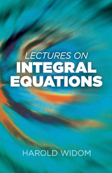 Lectures on Integral Equations -  Harold Widom